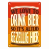 Metalen Bord We Love To Drink Beer